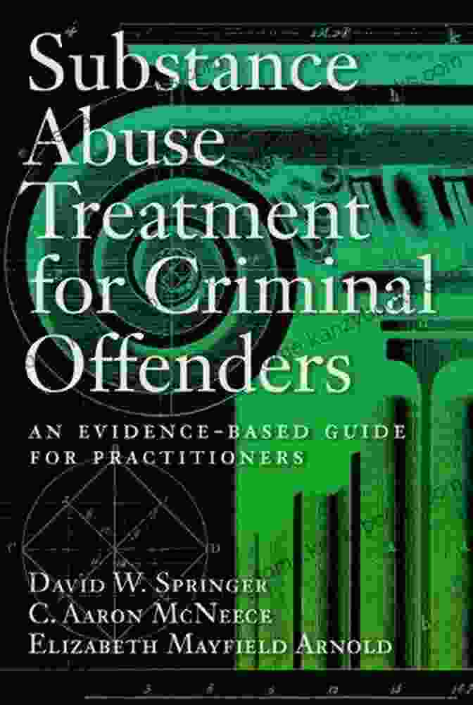 An Evidence Based Guide For Practitioners Forensic Practice Guidebooks Series Substance Abuse Treatment For Criminal Offenders: An Evidence Based Guide For Practitioners (Forensic Practice Guidebooks Series)