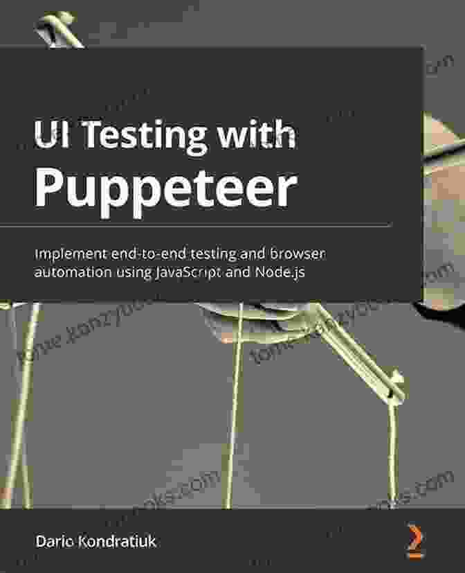 Implement End To End Testing And Browser Automation Using JavaScript And Node.js: A Comprehensive Guide UI Testing With Puppeteer: Implement End To End Testing And Browser Automation Using JavaScript And Node Js