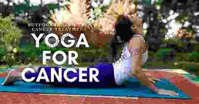 Life, Yoga, And Cancer: Lessons From The Battlefield Life Yoga And Cancer: Lessons From The Battlefield