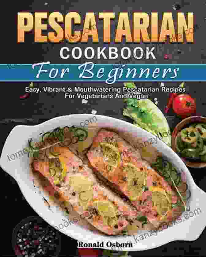 Seafood Paella Pescatarian Cookbook For Beginners: Mouth Watering Easy And Healthy Pescatarian Recipes To Delight The Senses And Nourish Your Body