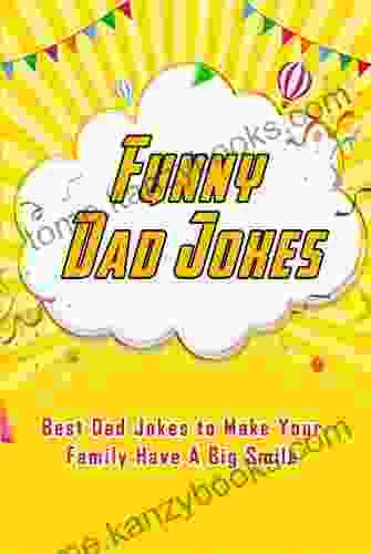 Funny Dad Jokes: Best Dad Jokes To Make Your Family Have A Big Smile: Hillarious Jokes