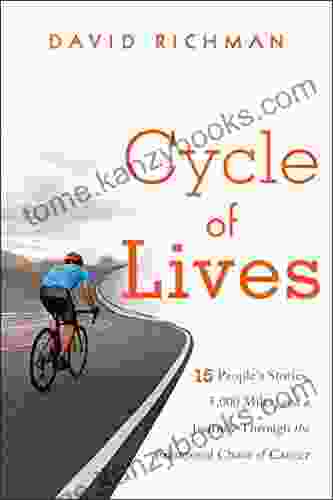 Cycle Of Lives: 15 People S Stories 5 000 Miles And A Journey Through The Emotional Chaos Of Cancer