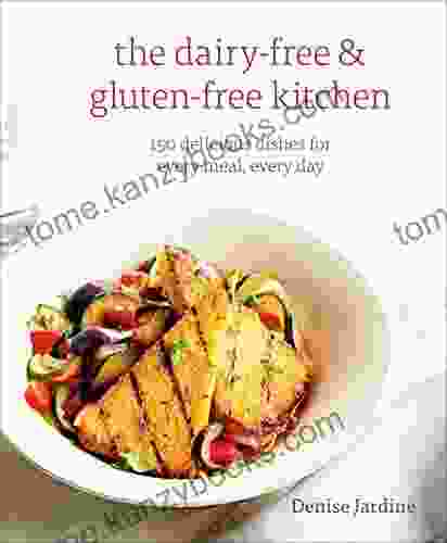 The Dairy Free Gluten Free Kitchen: 150 Delicious Dishes For Every Meal Every Day A Cookbook