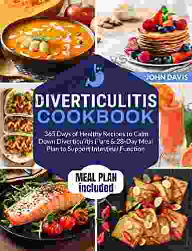 Diverticulitis Cookbook: 365 Days of Healthy Recipes to Calm Down Diverticulitis Flare 28 Day Meal Plan to Support Intestinal Function