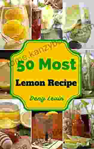 Lemon Recipes : 50 Delicious Of Lemon Recipes (Lemon Recipes Lemon Drink Lemon Drinks Lemon Beverages Lemon Cook Lemon Cook Lemon Book) (Cookbook 8)