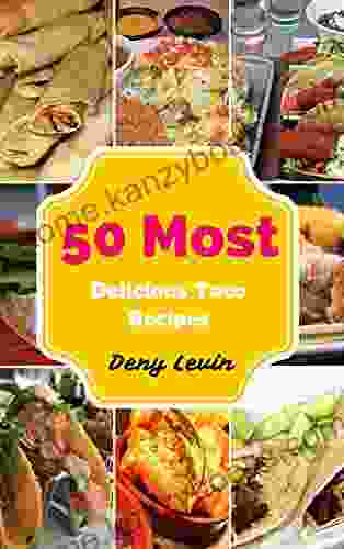 Taco Recipes : 50 Most Delicious Of Taco Recipes (Taco Recipes Taco Cookbook Taco Recipe Taco Cookbooks Taco Cook Taco Cooking Taco Meals)