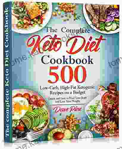 The Complete Keto Diet Cookbook: 500 Low Carb High Fat Ketogenic Recipes on a Budget Quick and Easy to Heal Your Body and Lose Your Weight