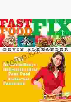 Fast Food Fix: 75+ Amazing Recipe Makeovers of Your Fast Food Restaurant Favorites: A Cookbook