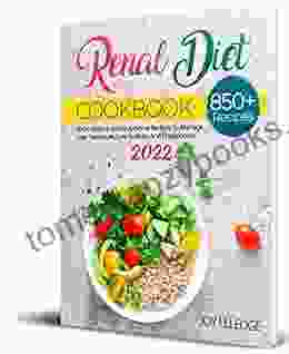 Renal Diet Cookbook 2024: 850+ Healthy And Nutritional Recipes To Manage Low Potassium Low Sodium And Phosphorus