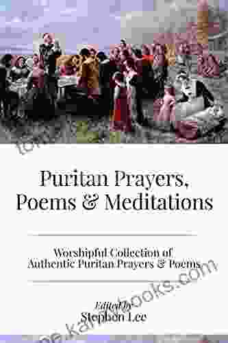 Puritan Prayers Poems Meditations: Collection Of Authentic Puritan Prayers Poems Devotions