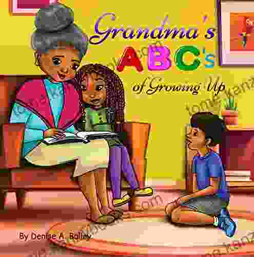 Grandma S ABC S Of Growing Up: African American Grandma Shares Her Wisdom With Children About Life Lessons And Experiences Using Alphabets And Poetry