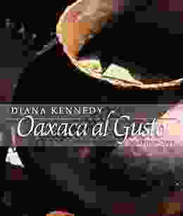 Oaxaca Al Gusto: An Infinite Gastronomy (The William And Bettye Nowlin In Art History And Culture Of The Western Hemisphere)