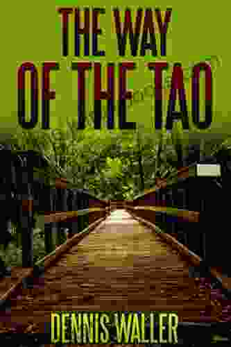 The Way Of The Tao Living An Authentic Life By Dennis Waller