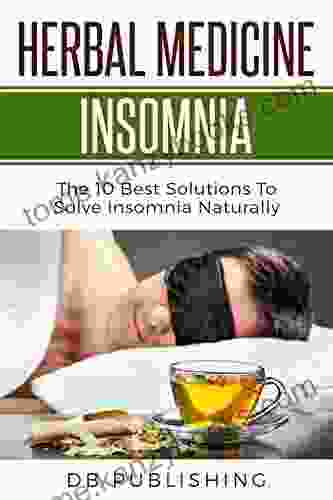 Herbal Medicine Insomnia: The 10 Best Solutions To Solve Insomnia Naturally