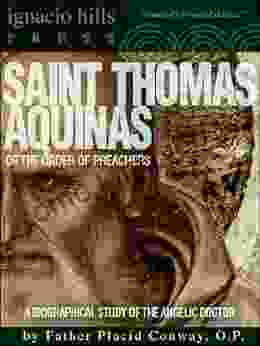 Saint Thomas Aquinas Of The Order Of Preachers: A Biographical Study Of The Angelic Doctor (A Catholic Classic Optimized For The )