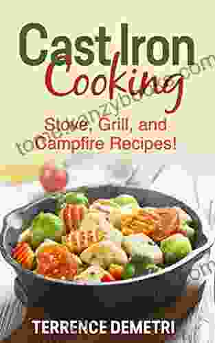 Cast Iron Cooking: Stove Grill and Campfire Recipes