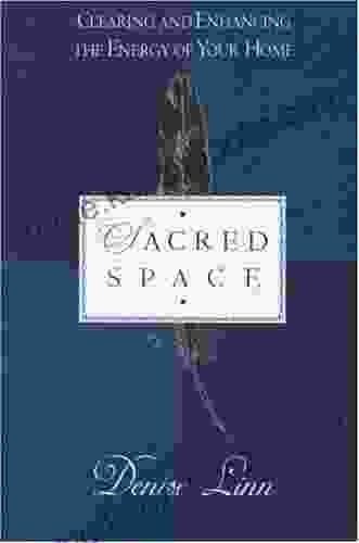 Sacred Space: Clearing And Enhancing The Energy Of Your Home