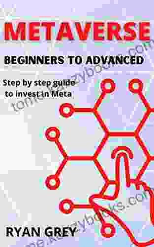 METAVERSE BEGINNERS TO ADVANCED : A Complete Guide for Beginners on How to Invest in the Metaverse Learn All About Land Investing NFT and Virtual Reality 5 Crypto Projects Benefits challenges