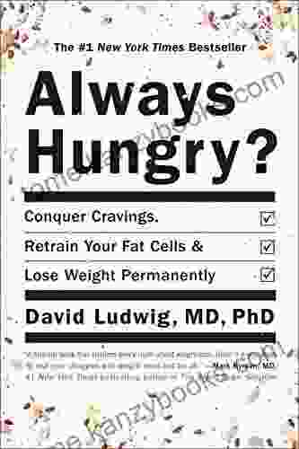 Always Hungry?: Conquer Cravings Retrain Your Fat Cells And Lose Weight Permanently