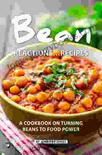 Bean Reactions Recipes: A Cookbook On Turning Beans To Food Power