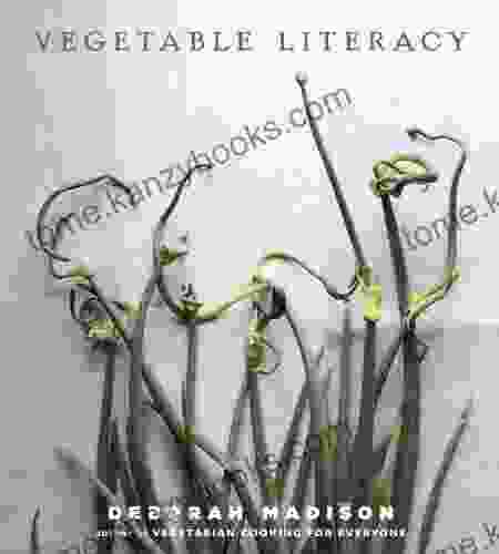 Vegetable Literacy: Cooking and Gardening with Twelve Families from the Edible Plant Kingdom with over 300 Deliciously Simple Recipes A Cookbook