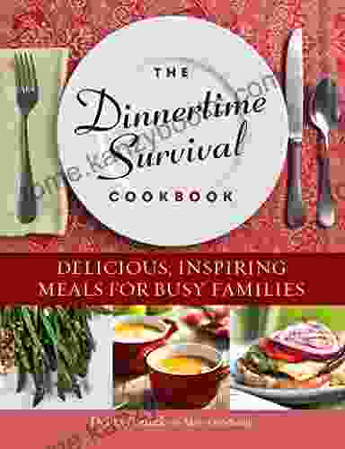 The Dinnertime Survival Cookbook: Delicious Inspiring Meals For Busy Families