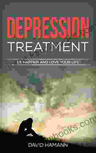 Depression Treatment: Be Happier And Love Your Life