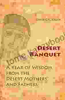 Desert Banquet: A Year Of Wisdom From The Desert Mothers And Fathers