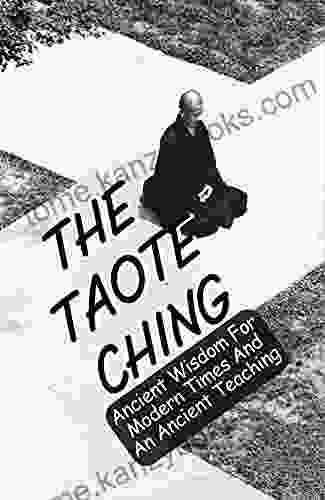 The Tao Te Ching: Ancient Wisdom For Modern Times And An Ancient Teaching: Tao Te Ching Translation