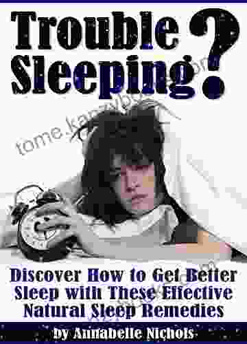 Trouble Sleeping?: Discover How To Get Better Sleep With These Effective Natural Sleep Remedies (How To Get To Sleep How To Get Good Sleep)