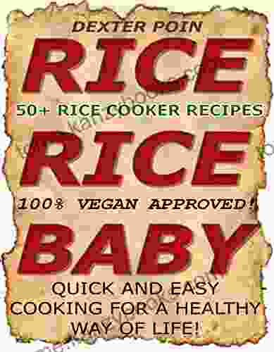 Rice Cooker Recipes 50+ VEGAN RICE COOKER RECIPES (RICE RICE BABY ) Quick Easy Cooking For A Healthy Way Of Life: 100% Vegan Approved