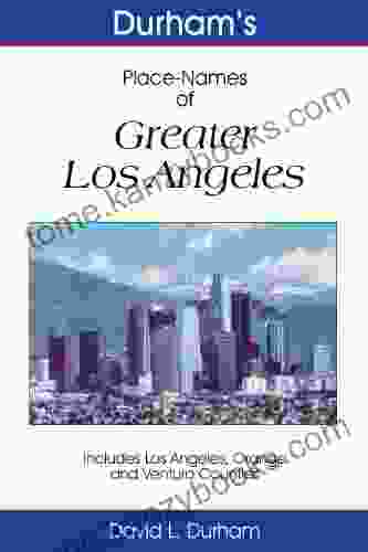 Durham S Place Names Of Greater Los Angeles: Includes Los Angeles Ventura And Orange Counties (Durham S Place Names Of California Series)