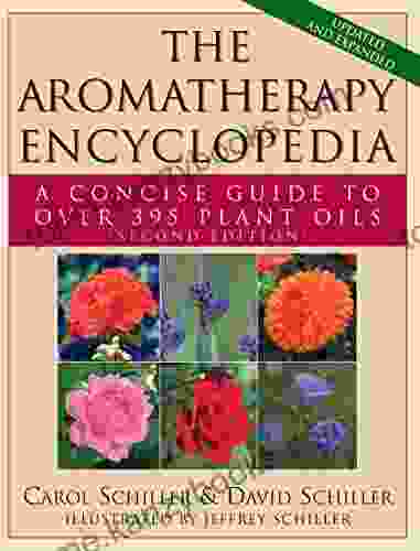 The Aromatherapy Encyclopedia: A Concise Guide To Over 395 Plant Oils 2nd Edition