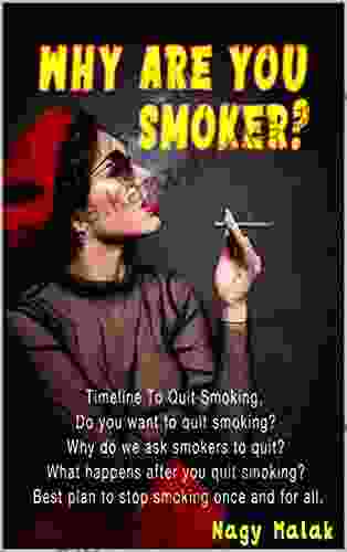 Why Are You Smoker? : Do You Want To Quit Smoking? Best Plan To Stop Smoking Once And For All Why Do We Ask Smokers To Quit? Timeline To Quit Smoking What Happens After You Quit Smoking?