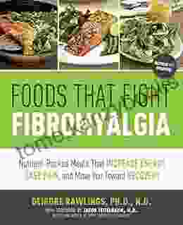 Foods That Fight Fibromyalgia: Ease Everyday Pain And Fight Fatigue