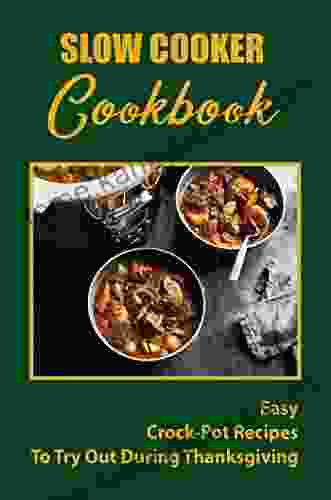 Slow Cooker Cookbook: Easy Crock Pot Recipes To Try Out During Thanksgiving