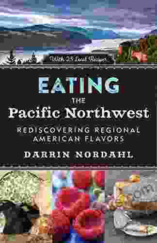 Eating the Pacific Northwest: Rediscovering Regional American Flavors