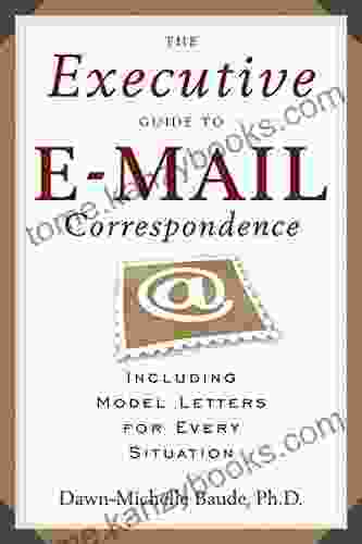 The Executive Guide To E Mail Correspondence: Including Dozens Of Model Letters For Every Situation