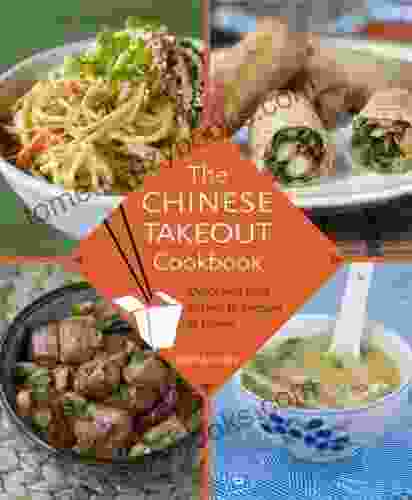 The Chinese Takeout Cookbook: Quick And Easy Dishes To Prepare At Home