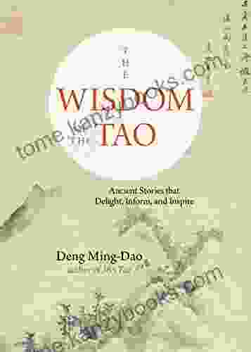 The Wisdom of the Tao: Ancient Stories that Delight Inform and Inspire