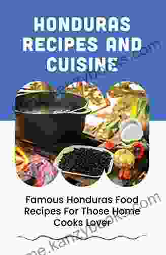 Honduras Recipes And Cuisine: Famous Honduras Food Recipes For Those Home Cooks Lover: Honduras Thanksgiving Recipes