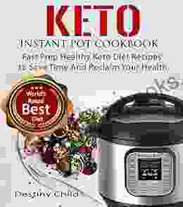 Keto Instant Pot Cookbook: Fast Prep Healthy Keto Diet Recipes To Save Time And Reclaim Your Health