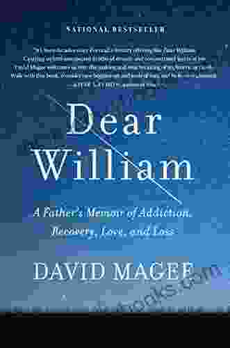 Dear William: A Father S Memoir Of Addiction Recovery Love And Loss