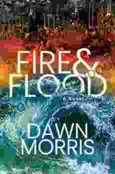 Fire And Flood: A Novel