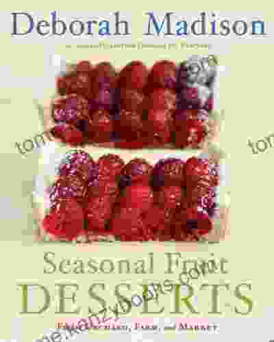 Seasonal Fruit Desserts: From Orchard Farm and Market A Cookbook