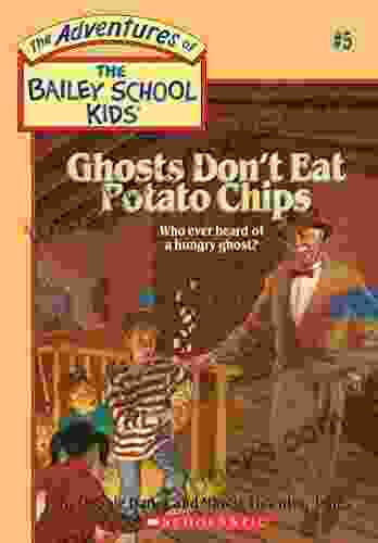 Ghosts Don T Eat Potato Chips (The Bailey School Kids #5) (Adventures Of The Bailey School Kids)