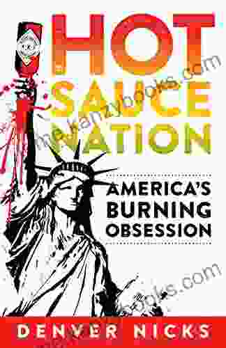 Hot Sauce Nation: America S Burning Obsession