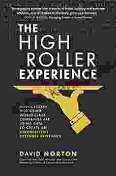 The High Roller Experience: How Caesars and Other World Class Companies Are Using Data to Create an Unforgettable Customer Experience