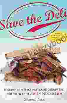 Save The Deli: In Search Of Perfect Pastrami Crusty Rye And The Heart Of Jewish Delicatessen