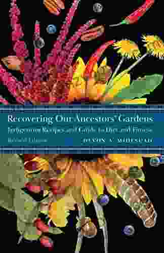 Recovering Our Ancestors Gardens: Indigenous Recipes And Guide To Diet And Fitness (At Table)